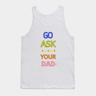 Go Ask Your Dad Tank Top